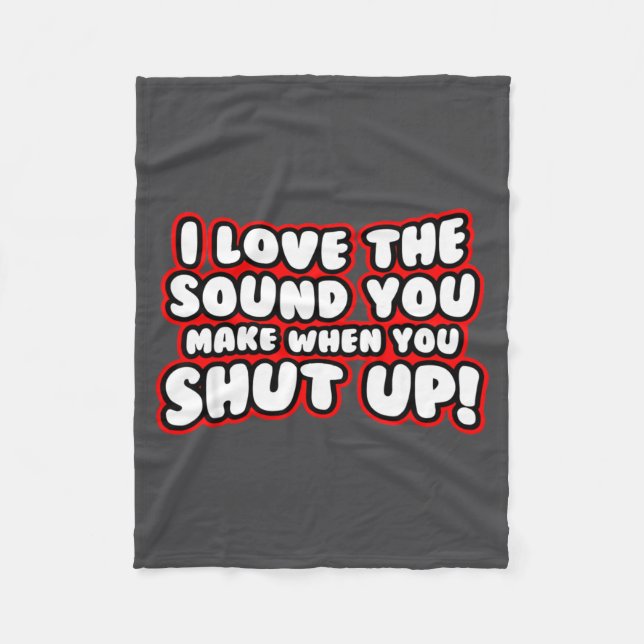 Couverture Polaire I Love The Sound You Make When You Shut Up  (Devant)