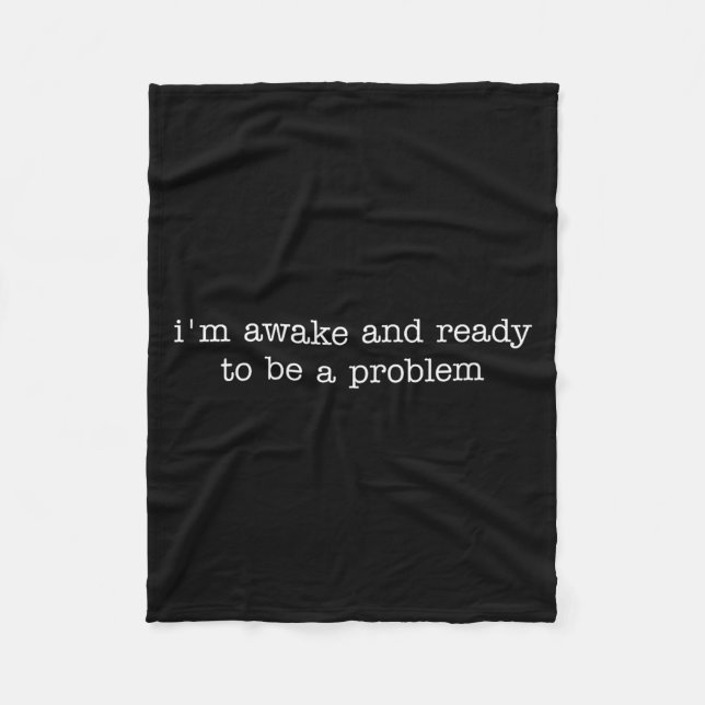 Couverture Polaire I'm Awake And Ready To Be A Problem  (Devant)