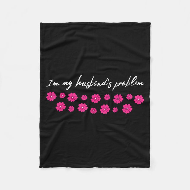 Couverture Polaire I'm My Husband's Problem Funny Wife Saying  (Devant)