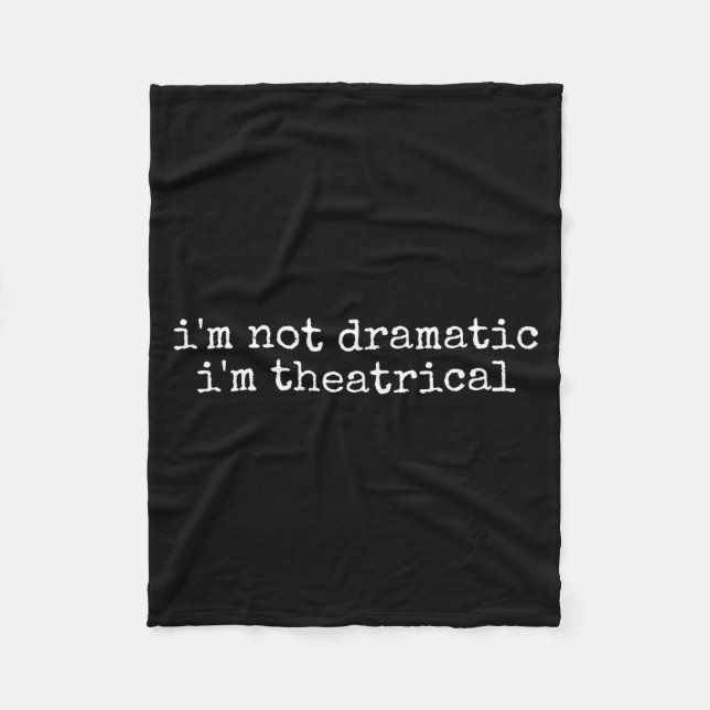 Couverture Polaire I'm Not Dramatic Im Theatrical Funny Drama Theater (Devant)