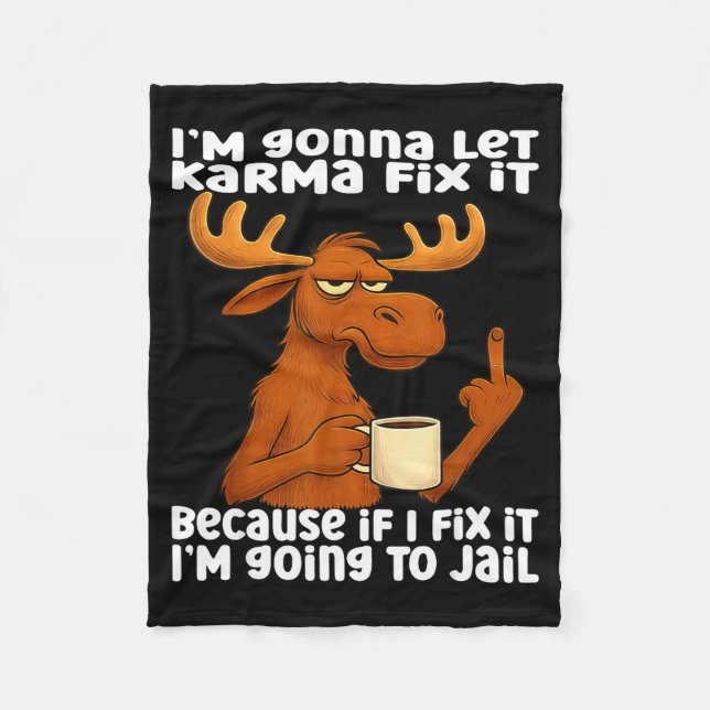 Couverture Polaire Moose I'm Gonna Let Karma Fix It Because If I Fix  (Devant)