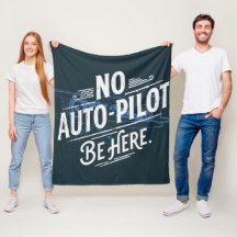 Pas de pilote automatique. Soyez ici.