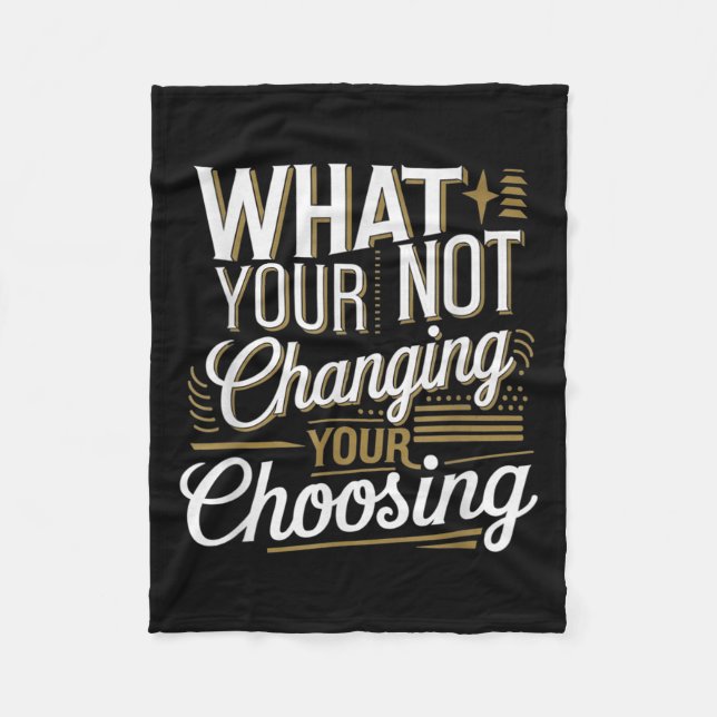 Couverture Polaire What Your Not Changing Your Choosing Motivational  (Devant)