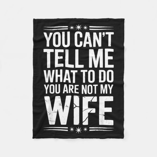 Couverture Polaire You Can’t Tell Me, Not My Wife Tee Funny Quote  (Devant)
