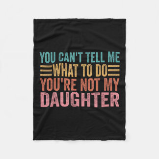 Couverture Polaire You Can't Tell Me What To Do You're Not My Daughte