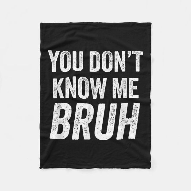 Couverture Polaire You Don't Know Me Bruh - Street Quote Gift  (Devant)