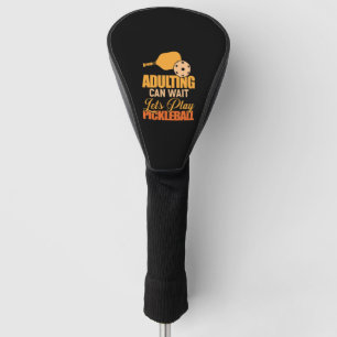 Couvre-club De Golf Adulte peut attendre Jouons à Pickleball Paddle