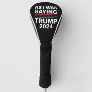 Couvre-club De Golf Ainsi que je le disais Trump 2024 Donald trump