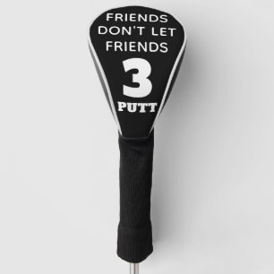 Couvre-club De Golf Amies amusantes ne laissez pas les amis 3 Putt
