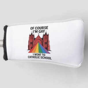 Couvre-club De Golf Bien sûr que je suis gay, je suis allé à l'école c