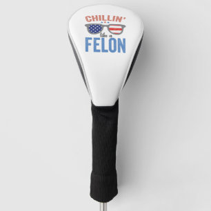 Couvre-club De Golf Chillin comme Felon Trump Elections américaines US