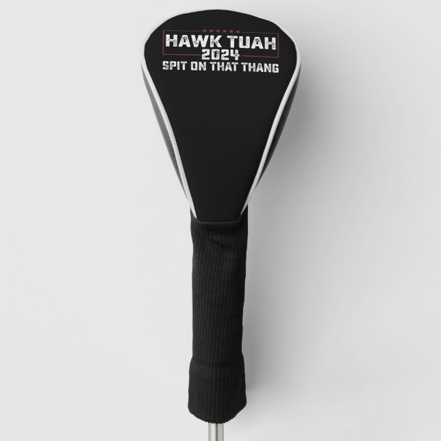 Couvre-club De Golf Hawk Tuah 2024 Crache Sur Cette Chose Présidentiel (Devant)