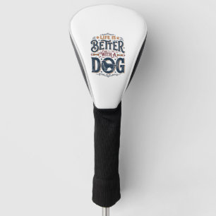Couvre-club De Golf La vie est meilleure avec un chien dessin de gravu