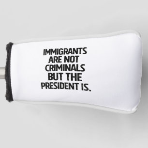 Couvre-club De Golf Les immigrés ne sont pas des criminels mais le pré