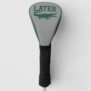 Couvre-club De Golf Plus tard Alligator Blague de Gator Drôle Citation