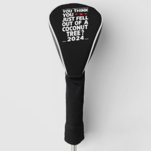 Couvre-club De Golf Vous pensez que vous êtes juste tombé d'un cocotie