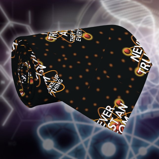 Cravate NE JAMAIS FAIRE CONFIANCE À UN ATOM Drôle Citation (NEVER TRUST AN ATOM Funny Science Quote Tie)