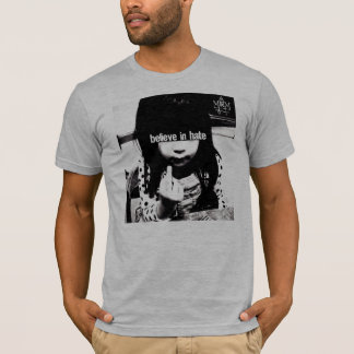 Croyez au T-shirt de haine