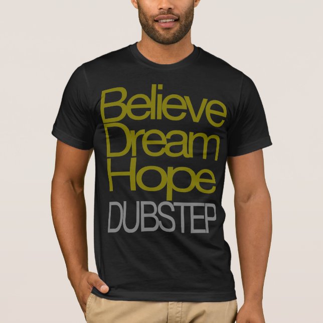 Croyez le T-shirt rêveur de Dubstep d'espoir (Devant)