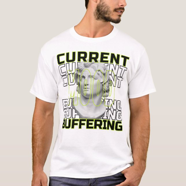 Current Mood: Buffering – Funny Statement T-Shirt (Devant)