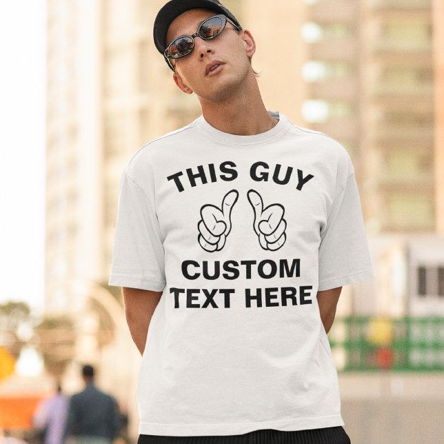 Custom This GUY T-Shirt - ajoutez votre propre tex (Créateur téléchargé)
