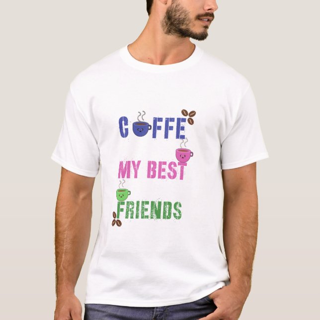Cute Coffee My Best Friends T-Shirt (Devant)