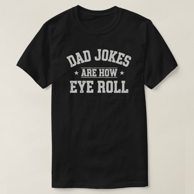Dad Jokes Are How Eye Roll T-Shirt – Funny Father’ (Design devant)