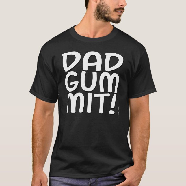 Dadgummit ! T-shirt (Devant)