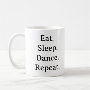 Dance Mug - Manger Danser Dormir Répéter Coupe Cad