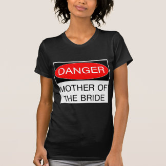 Danger - Mère De La Mariée Funny T-Shirt Mariage