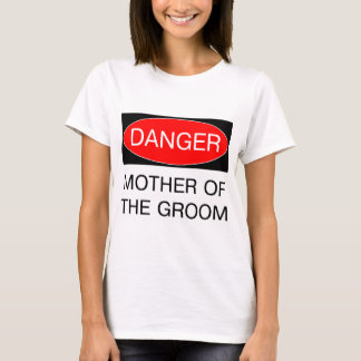 Danger - Mère Du Groom Funny T-Shirt Mariage
