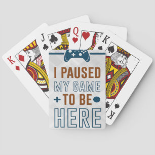 De Cartes J'Ai Suspendu Mon Jeu Pour Être Ici