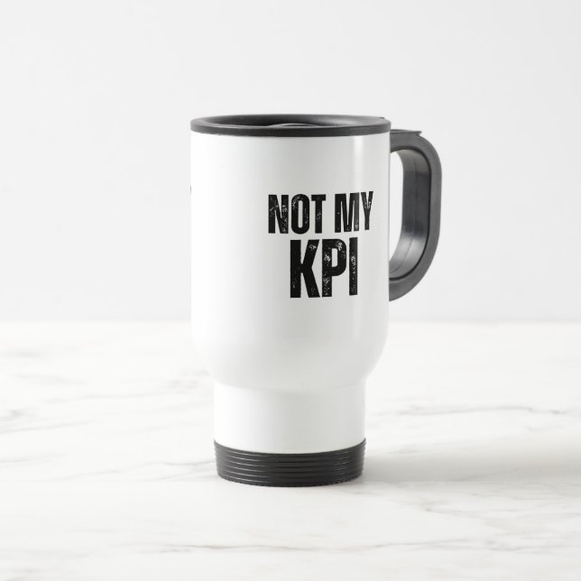 De Voyage Not My KPI Insulated Commuter Typography Mug (Devant droit)