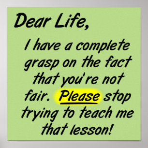 Dear Life Isn't Fair Please Stop Funny Poster Sign