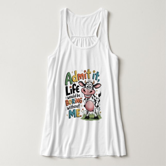 Débardeur Admit It, Life Would Boring Without Me  (Design devant)