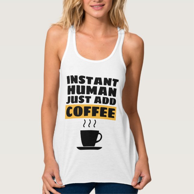 Débardeur T-Shirt INSTANT HUMAIN IL SUFFIT D'AJOUTER DU CAFÉ (Devant)