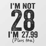Décalque Mural I'm Not 28 i'm 27.99 Plis Tax Funny Birthday<br><div class="desc">happy,  sarcastic,  birthday,  venin,  fathersday,  funny,  old,  maman,  humour,  family</div>