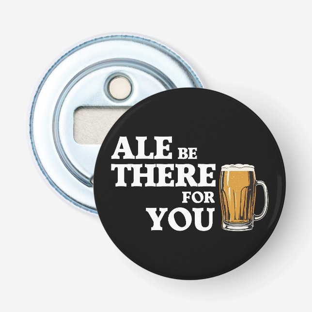 Décapsuleur Ale Be There For You - Drôle Citation De Bière (Devant)