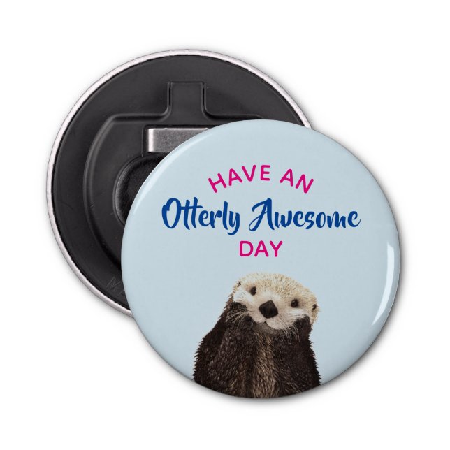 Décapsuleur Ayez une journée absolument géniale mignonne Otter (Devant)