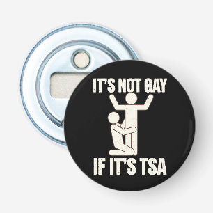 Décapsuleur Ce n'est pas gay si c'est la sécurité TSA Funny LG