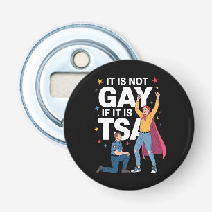 Décapsuleur Ce n'est pas gay si c'est TSA Drôle Sécurité Aérie