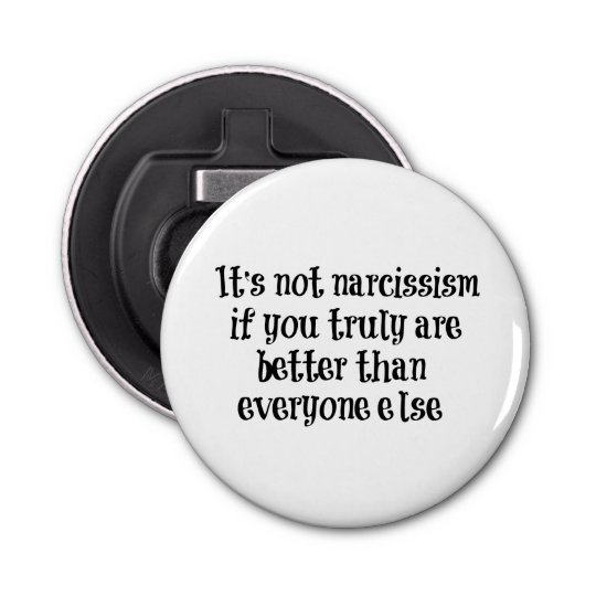 Decapsuleur Citation Drole De Narcissisme Zazzle Fr