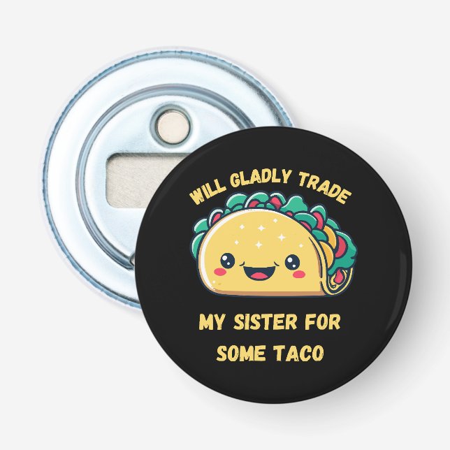 Décapsuleur Échangerai Ma Sœur Contre des Tacos (Devant)