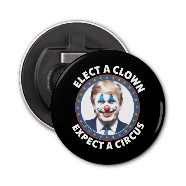 Décapsuleur Électez Un Clown Attendez-Vous À Un Cirque Politiq (Devant)