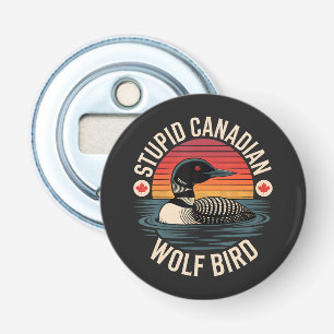 Décapsuleur Humour de loon d'oiseau de loup canadien stupide