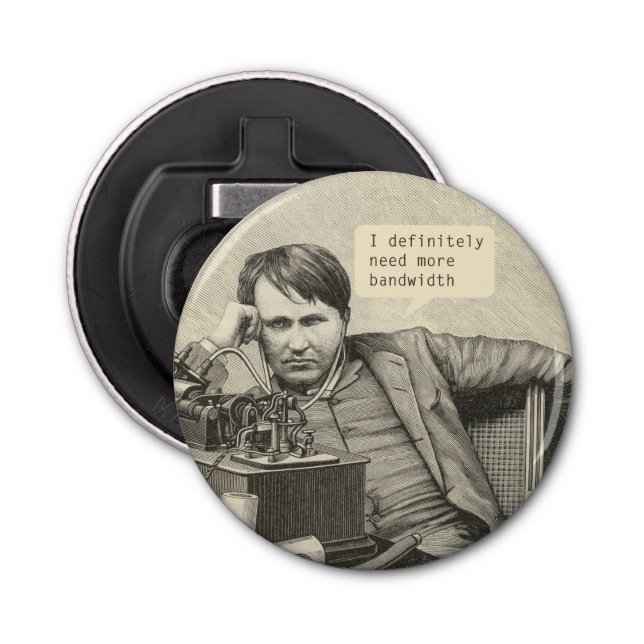 Décapsuleur J'Ai Certainement Besoin De Plus De Bande Passante (Devant)