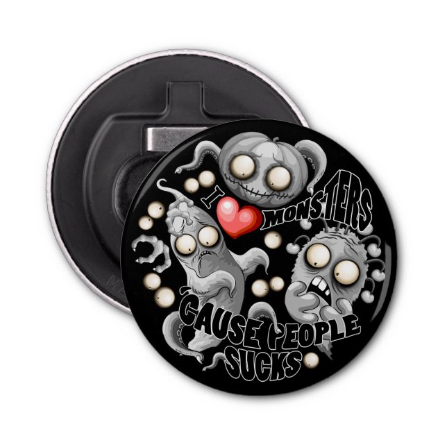 Décapsuleur J'aime les monstres parce que les gens aiment les  (Devant)