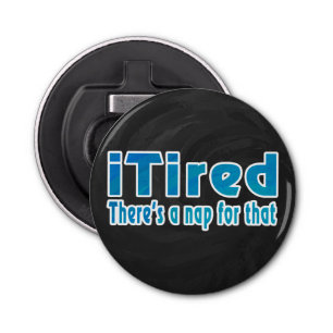 Décapsuleur Je suis fatigué Il y a une sieste pour ça