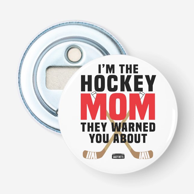 Décapsuleur Je suis la maman d'hockey qu'ils vous ont avertis (Devant)