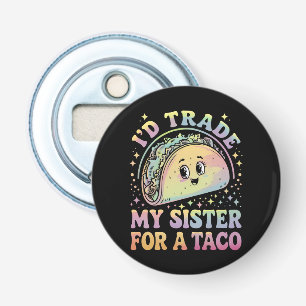 Décapsuleur Je Troquerais Ma Soeur Contre Un Taco Cinco De May